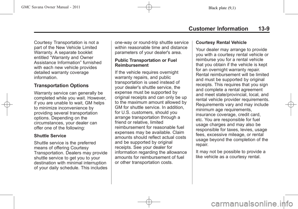 GMC SAVANA PASSENGER 2011  Owners Manual Black plate (9,1)GMC Savana Owner Manual - 2011
Customer Information 13-9
Courtesy Transportation is not a
part of the New Vehicle Limited
Warranty. A separate booklet
entitled“Warranty and Owner
As