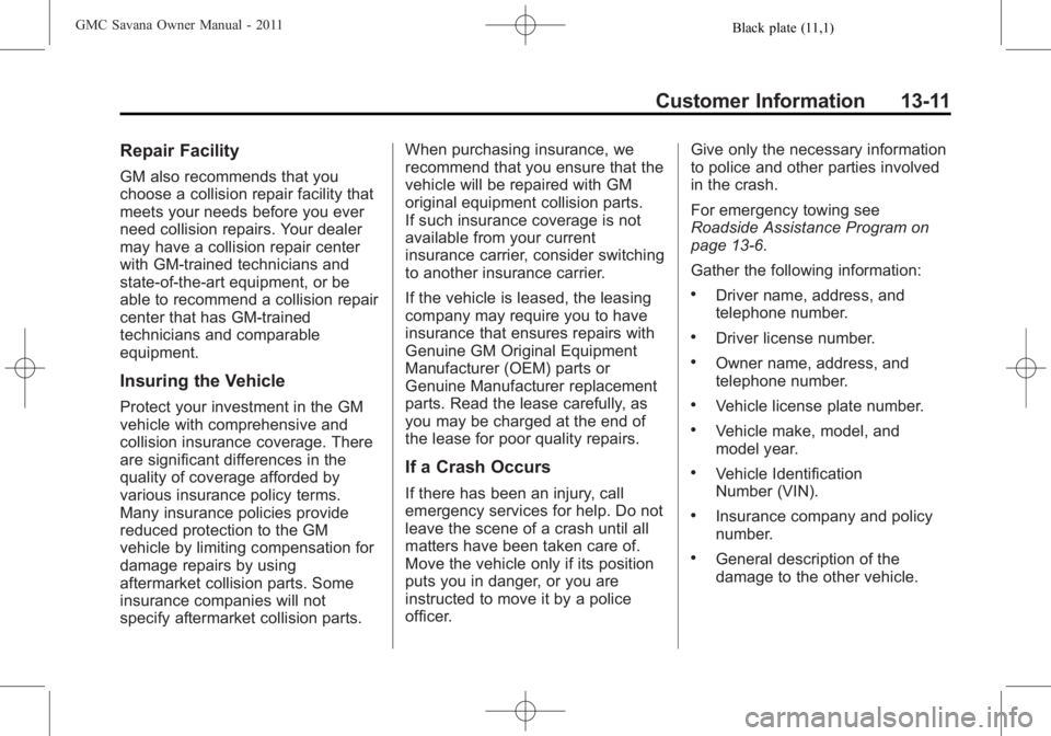 GMC SAVANA PASSENGER 2011  Owners Manual Black plate (11,1)GMC Savana Owner Manual - 2011
Customer Information 13-11
Repair Facility
GM also recommends that you
choose a collision repair facility that
meets your needs before you ever
need co