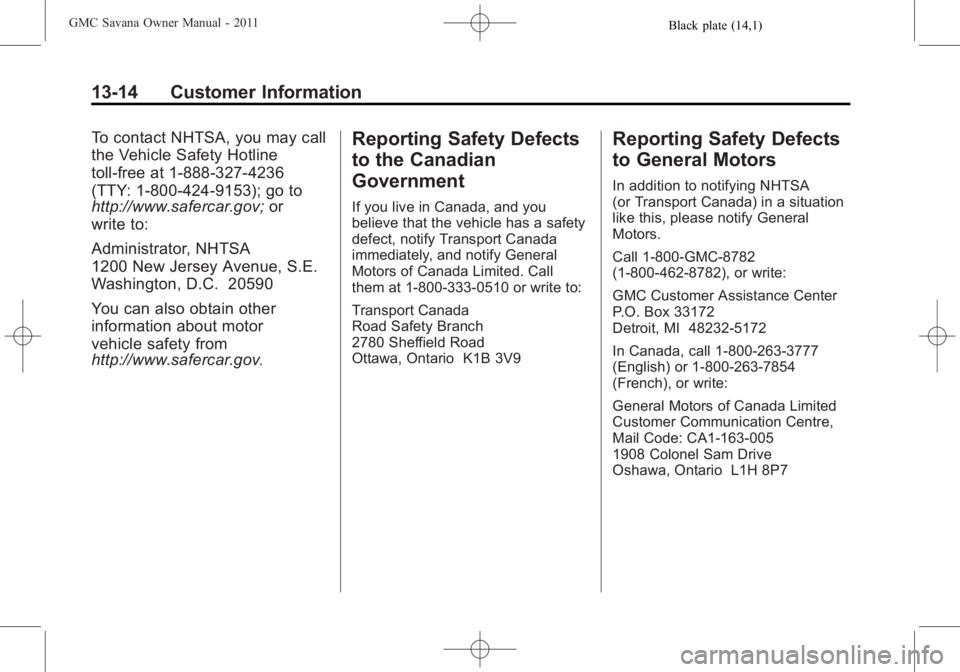 GMC SAVANA PASSENGER 2011  Owners Manual Black plate (14,1)GMC Savana Owner Manual - 2011
13-14 Customer Information
To contact NHTSA, you may call
the Vehicle Safety Hotline
toll-free at 1-888-327-4236
(TTY: 1-800-424-9153); go to
http://ww