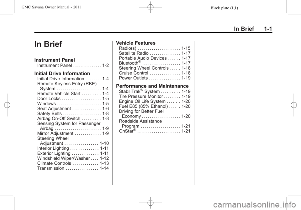 GMC SAVANA PASSENGER 2011  Owners Manual Black plate (1,1)GMC Savana Owner Manual - 2011
In Brief 1-1
In Brief
Instrument Panel
Instrument Panel . . . . . . . . . . . . . . 1-2
Initial Drive Information
Initial Drive Information . . . . . . 