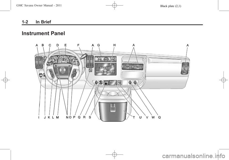 GMC SAVANA PASSENGER 2011 Owners Manual Black plate (2,1)GMC Savana Owner Manual - 2011
1-2 In Brief
Instrument Panel GMC SAVANA PASSENGER 2011 Owners Manual Black plate (2,1)GMC Savana Owner Manual - 2011
1-2 In Brief
Instrument Panel