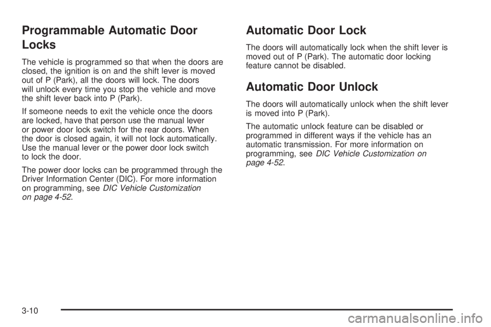 GMC SAVANA PASSENGER 2010 Owners Manual Programmable Automatic Door
Locks
The vehicle is programmed so that when the doors are
closed, the ignition is on and the shift lever is moved
out of P (Park), all the doors will lock. The doors
will GMC SAVANA PASSENGER 2010 Owners Manual Programmable Automatic Door
Locks
The vehicle is programmed so that when the doors are
closed, the ignition is on and the shift lever is moved
out of P (Park), all the doors will lock. The doors
will