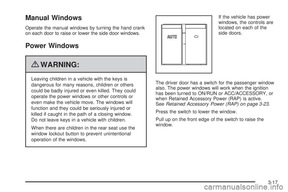 GMC SAVANA PASSENGER 2010 Owners Manual Manual Windows
Operate the manual windows by turning the hand crank
on each door to raise or lower the side door windows.
Power Windows
{WARNING:
Leaving children in a vehicle with the keys is
dangero GMC SAVANA PASSENGER 2010 Owners Manual Manual Windows
Operate the manual windows by turning the hand crank
on each door to raise or lower the side door windows.
Power Windows
{WARNING:
Leaving children in a vehicle with the keys is
dangero