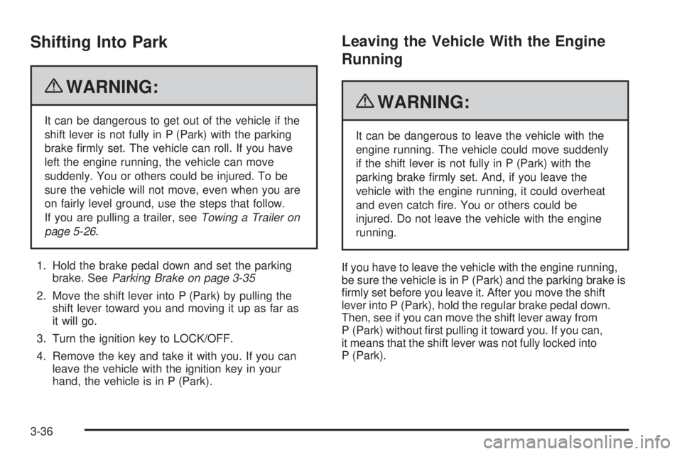 GMC SAVANA PASSENGER 2010  Owners Manual Shifting Into Park
{WARNING:
It can be dangerous to get out of the vehicle if the
shift lever is not fully in P (Park) with the parking
brake ﬁrmly set. The vehicle can roll. If you have
left the en