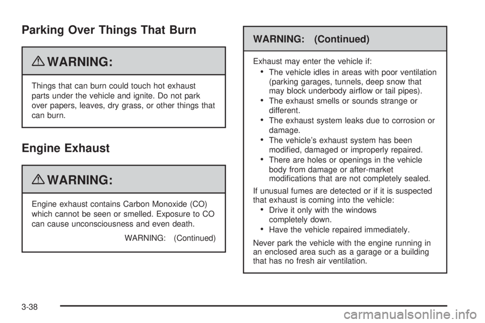 GMC SAVANA PASSENGER 2010 Owners Manual Parking Over Things That Burn
{WARNING:
Things that can burn could touch hot exhaust
parts under the vehicle and ignite. Do not park
over papers, leaves, dry grass, or other things that
can burn.
Engi GMC SAVANA PASSENGER 2010 Owners Manual Parking Over Things That Burn
{WARNING:
Things that can burn could touch hot exhaust
parts under the vehicle and ignite. Do not park
over papers, leaves, dry grass, or other things that
can burn.
Engi