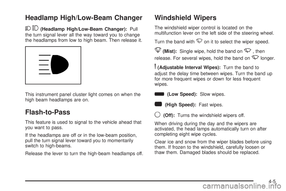 GMC SAVANA PASSENGER 2010 Owners Manual Headlamp High/Low-Beam Changer
23(Headlamp High/Low-Beam Changer):Pull
the turn signal lever all the way toward you to change
the headlamps from low to high beam. Then release it.
This instrument pane GMC SAVANA PASSENGER 2010 Owners Manual Headlamp High/Low-Beam Changer
23(Headlamp High/Low-Beam Changer):Pull
the turn signal lever all the way toward you to change
the headlamps from low to high beam. Then release it.
This instrument pane