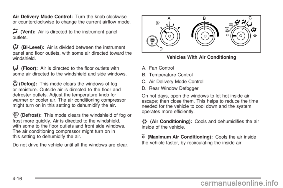 GMC SAVANA PASSENGER 2010 Owners Manual Air Delivery Mode Control:Turn the knob clockwise
or counterclockwise to change the current airflow mode.
H(Vent):Air is directed to the instrument panel
outlets.
)(Bi-Level):Air is divided between t GMC SAVANA PASSENGER 2010 Owners Manual Air Delivery Mode Control:Turn the knob clockwise
or counterclockwise to change the current airflow mode.
H(Vent):Air is directed to the instrument panel
outlets.
)(Bi-Level):Air is divided between t