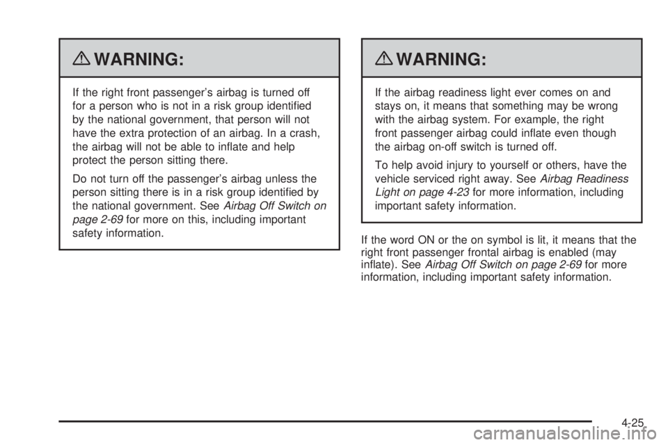 GMC SAVANA PASSENGER 2010 Owners Manual {WARNING:
If the right front passenger’s airbag is turned off
for a person who is not in a risk group identified
by the national government, that person will not
have the extra protection of an air GMC SAVANA PASSENGER 2010 Owners Manual {WARNING:
If the right front passenger’s airbag is turned off
for a person who is not in a risk group identified
by the national government, that person will not
have the extra protection of an air