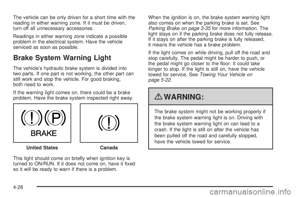 GMC SAVANA PASSENGER 2010 Owners Manual The vehicle can be only driven for a short time with the
reading in either warning zone. If it must be driven,
turn off all unnecessary accessories.
Readings in either warning zone indicate a possible GMC SAVANA PASSENGER 2010 Owners Manual The vehicle can be only driven for a short time with the
reading in either warning zone. If it must be driven,
turn off all unnecessary accessories.
Readings in either warning zone indicate a possible