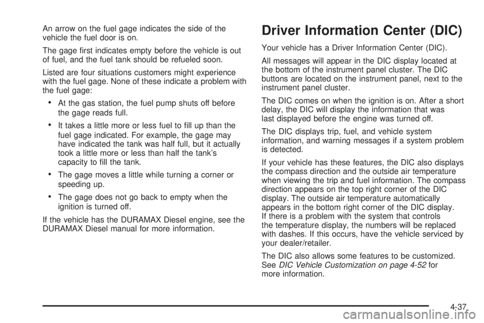 GMC SAVANA PASSENGER 2010 Owners Manual An arrow on the fuel gage indicates the side of the
vehicle the fuel door is on.
The gage first indicates empty before the vehicle is out
of fuel, and the fuel tank should be refueled soon.
Listed ar GMC SAVANA PASSENGER 2010 Owners Manual An arrow on the fuel gage indicates the side of the
vehicle the fuel door is on.
The gage first indicates empty before the vehicle is out
of fuel, and the fuel tank should be refueled soon.
Listed ar
