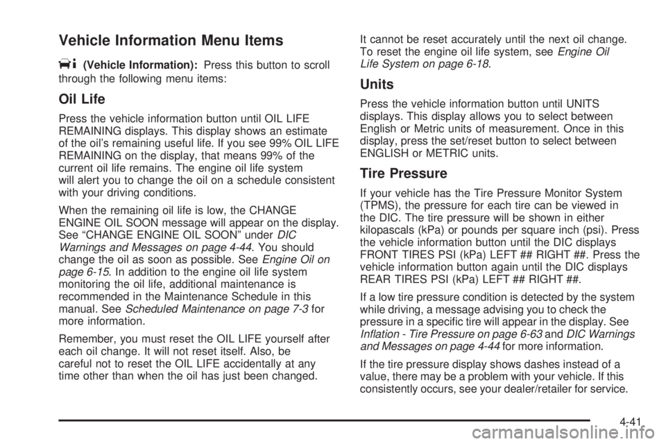 GMC SAVANA PASSENGER 2010 Owners Manual Vehicle Information Menu Items
T
(Vehicle Information):Press this button to scroll
through the following menu items:
Oil Life
Press the vehicle information button until OIL LIFE
REMAINING displays. Th GMC SAVANA PASSENGER 2010 Owners Manual Vehicle Information Menu Items
T
(Vehicle Information):Press this button to scroll
through the following menu items:
Oil Life
Press the vehicle information button until OIL LIFE
REMAINING displays. Th