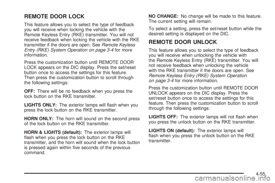 GMC SAVANA PASSENGER 2010 Owners Manual REMOTE DOOR LOCK
This feature allows you to select the type of feedback
you will receive when locking the vehicle with the
Remote Keyless Entry (RKE) transmitter. You will not
receive feedback when lo GMC SAVANA PASSENGER 2010 Owners Manual REMOTE DOOR LOCK
This feature allows you to select the type of feedback
you will receive when locking the vehicle with the
Remote Keyless Entry (RKE) transmitter. You will not
receive feedback when lo