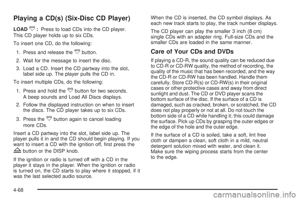 GMC SAVANA PASSENGER 2010  Owners Manual Playing a CD(s) (Six-Disc CD Player)
LOAD^:Press to load CDs into the CD player.
This CD player holds up to six CDs.
To insert one CD, do the following:
1. Press and release the
^button.
2. Wait for t