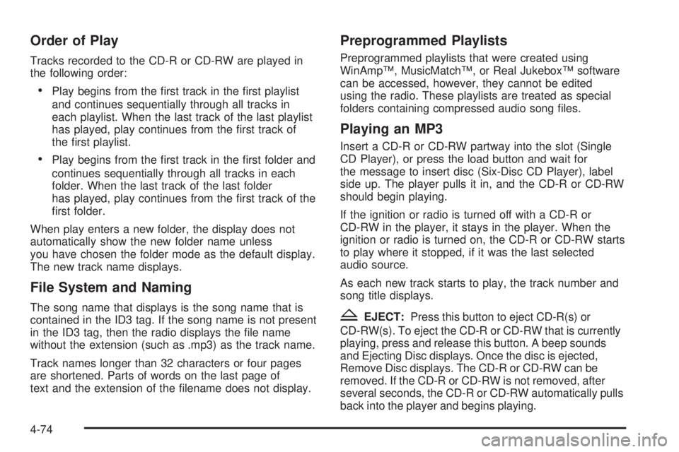 GMC SAVANA PASSENGER 2010  Owners Manual Order of Play
Tracks recorded to the CD-R or CD-RW are played in
the following order:
•Play begins from the ﬁrst track in the ﬁrst playlist
and continues sequentially through all tracks in
each 