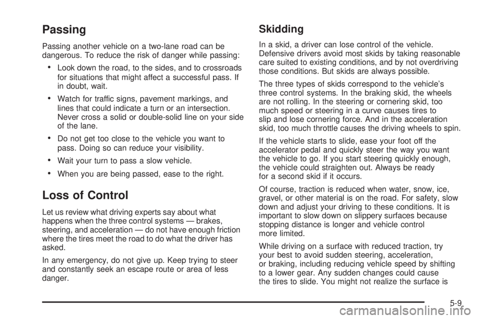 GMC SAVANA PASSENGER 2010  Owners Manual Passing
Passing another vehicle on a two-lane road can be
dangerous. To reduce the risk of danger while passing:
•Look down the road, to the sides, and to crossroads
for situations that might affect