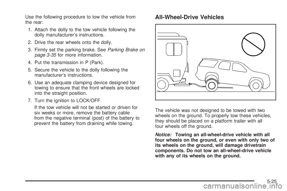 GMC SAVANA PASSENGER 2010 Owners Manual Use the following procedure to tow the vehicle from
the rear:
1. Attach the dolly to the tow vehicle following the
dolly manufacturer’s instructions.
2. Drive the rear wheels onto the dolly.
3. Firm GMC SAVANA PASSENGER 2010 Owners Manual Use the following procedure to tow the vehicle from
the rear:
1. Attach the dolly to the tow vehicle following the
dolly manufacturer’s instructions.
2. Drive the rear wheels onto the dolly.
3. Firm