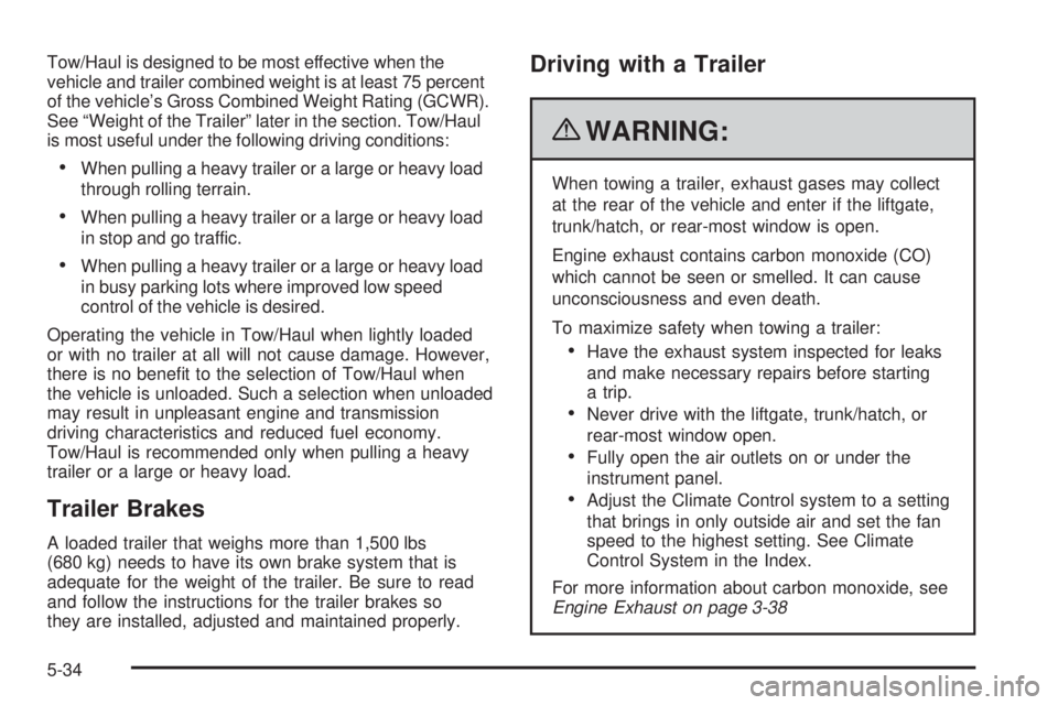 GMC SAVANA PASSENGER 2010 Owners Manual Tow/Haul is designed to be most effective when the
vehicle and trailer combined weight is at least 75 percent
of the vehicle’s Gross Combined Weight Rating (GCWR).
See “Weight of the Trailer” la GMC SAVANA PASSENGER 2010 Owners Manual Tow/Haul is designed to be most effective when the
vehicle and trailer combined weight is at least 75 percent
of the vehicle’s Gross Combined Weight Rating (GCWR).
See “Weight of the Trailer” la