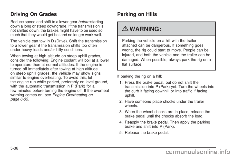 GMC SAVANA PASSENGER 2010  Owners Manual Driving On Grades
Reduce speed and shift to a lower gearbeforestarting
down a long or steep downgrade. If the transmission is
not shifted down, the brakes might have to be used so
much that they would