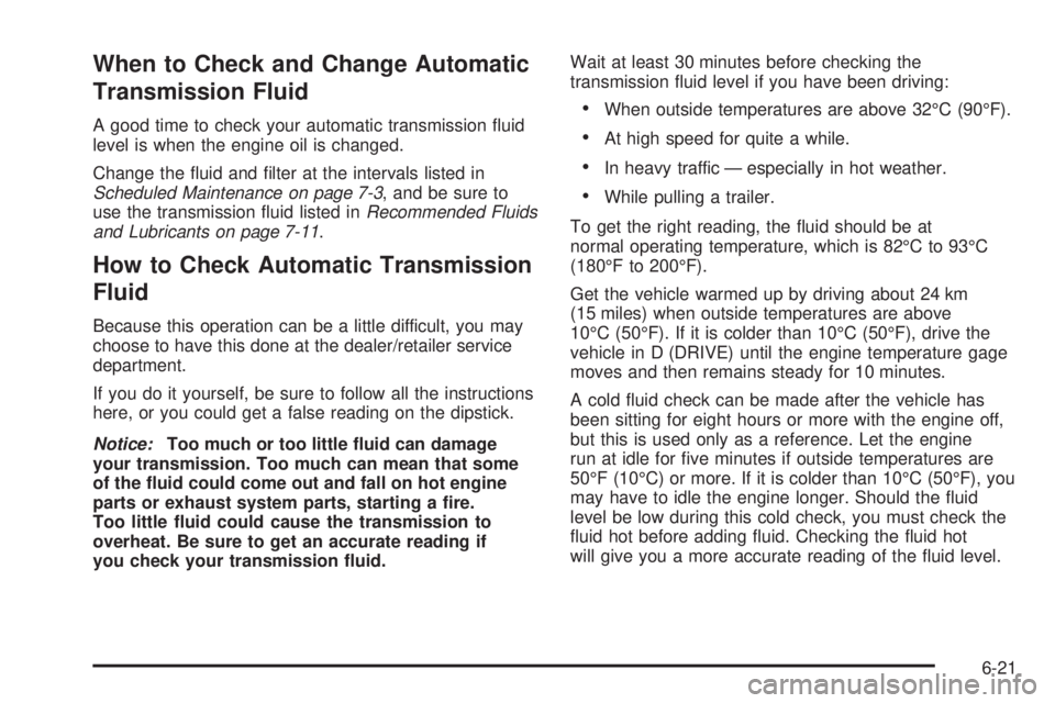 GMC SAVANA PASSENGER 2010 Owners Manual When to Check and Change Automatic
Transmission Fluid
A good time to check your automatic transmission fluid
level is when the engine oil is changed.
Change the fluid and filter at the intervals li GMC SAVANA PASSENGER 2010 Owners Manual When to Check and Change Automatic
Transmission Fluid
A good time to check your automatic transmission fluid
level is when the engine oil is changed.
Change the fluid and filter at the intervals li