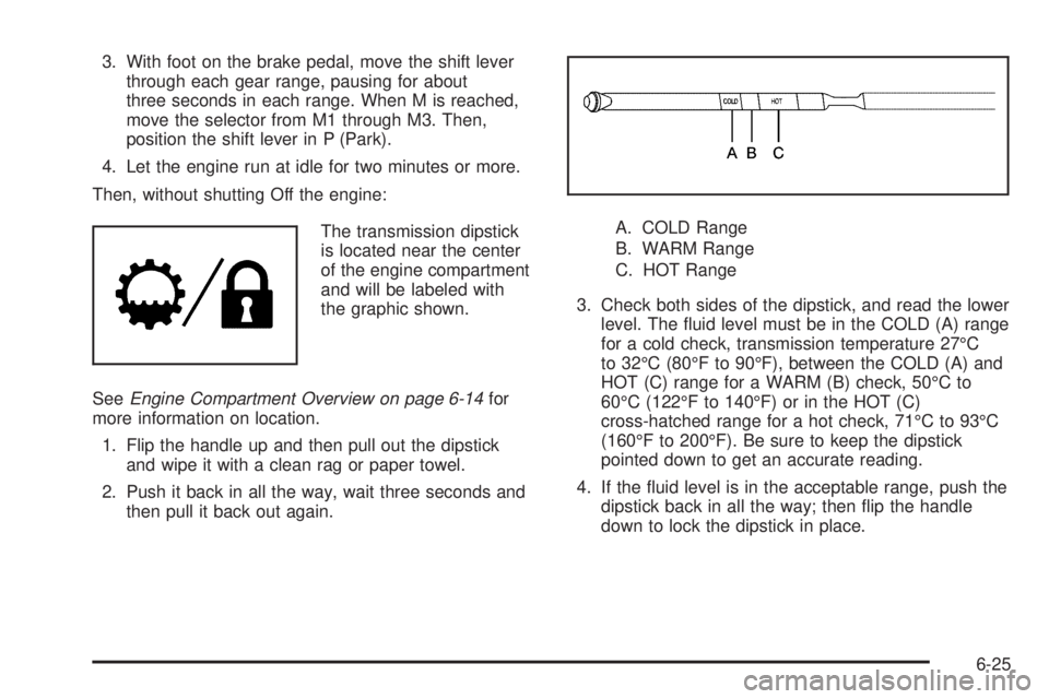 GMC SAVANA PASSENGER 2010  Owners Manual 3. With foot on the brake pedal, move the shift lever
through each gear range, pausing for about
three seconds in each range. When M is reached,
move the selector from M1 through M3. Then,
position th