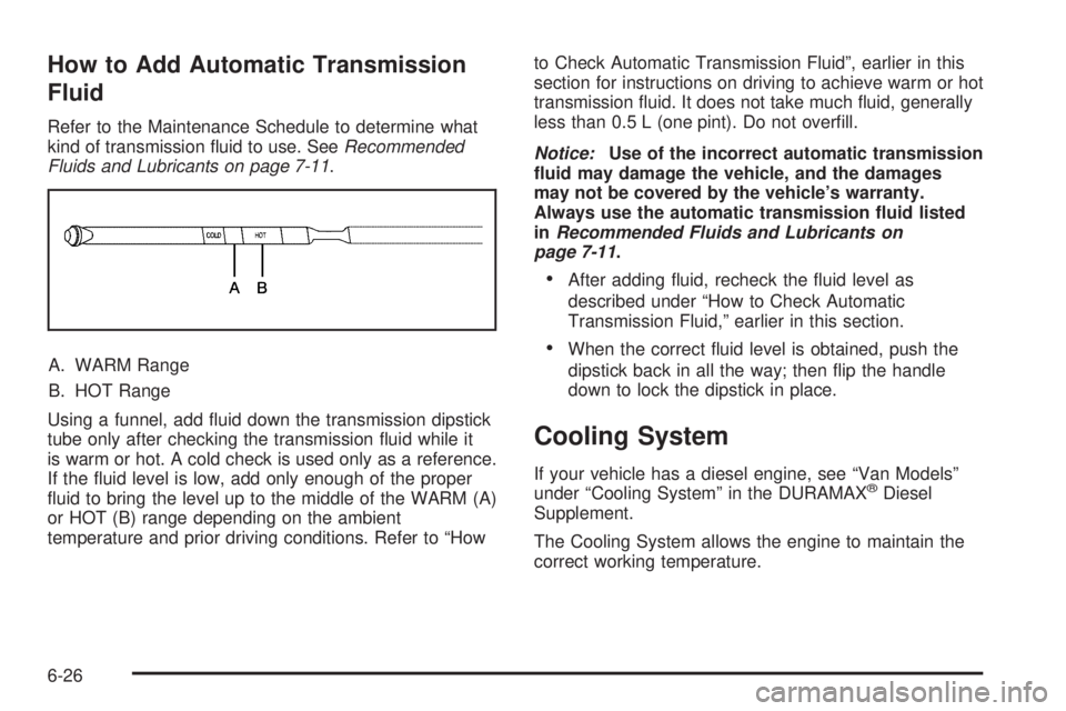 GMC SAVANA PASSENGER 2010  Owners Manual How to Add Automatic Transmission
Fluid
Refer to the Maintenance Schedule to determine what
kind of transmission ﬂuid to use. SeeRecommended
Fluids and Lubricants on page 7-11.
A. WARM Range
B. HOT 