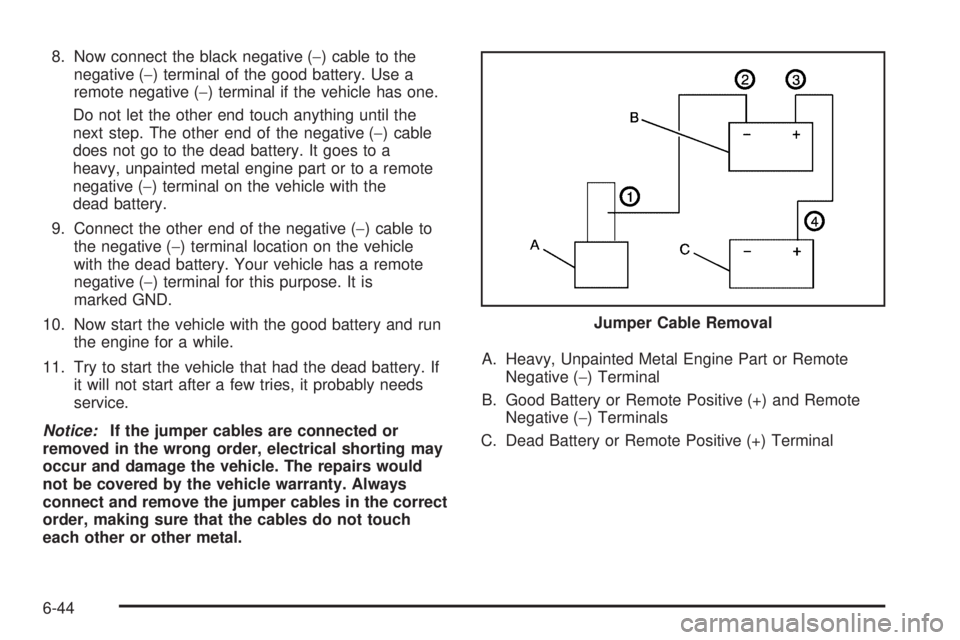 GMC SAVANA PASSENGER 2010 Owners Manual 8. Now connect the black negative (−) cable to the
negative (−) terminal of the good battery. Use a
remote negative (−) terminal if the vehicle has one.
Do not let the other end touch anything u GMC SAVANA PASSENGER 2010 Owners Manual 8. Now connect the black negative (−) cable to the
negative (−) terminal of the good battery. Use a
remote negative (−) terminal if the vehicle has one.
Do not let the other end touch anything u