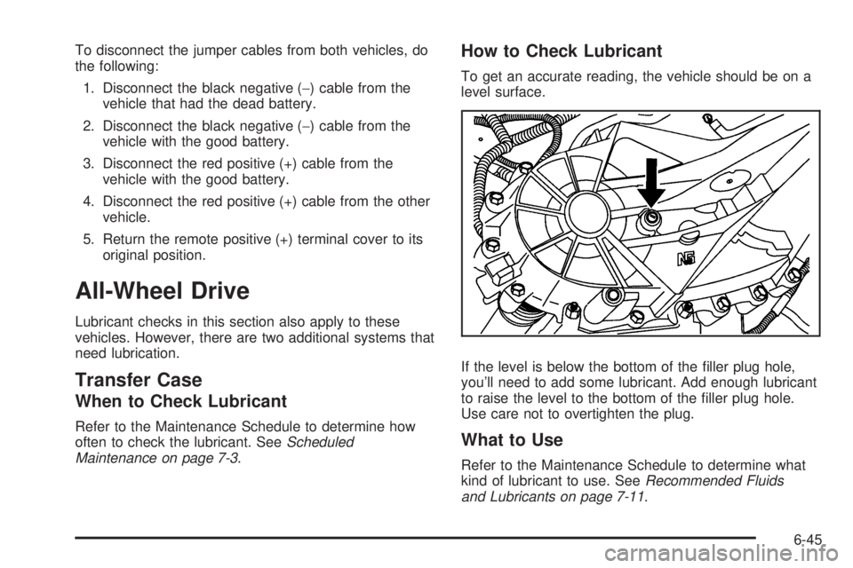 GMC SAVANA PASSENGER 2010 Owners Manual To disconnect the jumper cables from both vehicles, do
the following:
1. Disconnect the black negative (−) cable from the
vehicle that had the dead battery.
2. Disconnect the black negative (−) ca GMC SAVANA PASSENGER 2010 Owners Manual To disconnect the jumper cables from both vehicles, do
the following:
1. Disconnect the black negative (−) cable from the
vehicle that had the dead battery.
2. Disconnect the black negative (−) ca