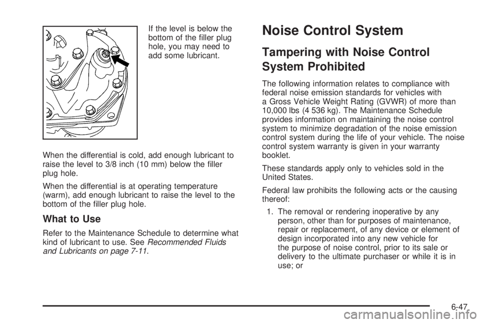 GMC SAVANA PASSENGER 2010 Owners Manual If the level is below the
bottom of the filler plug
hole, you may need to
add some lubricant.
When the differential is cold, add enough lubricant to
raise the level to 3/8 inch (10 mm) below the fil GMC SAVANA PASSENGER 2010 Owners Manual If the level is below the
bottom of the filler plug
hole, you may need to
add some lubricant.
When the differential is cold, add enough lubricant to
raise the level to 3/8 inch (10 mm) below the fil