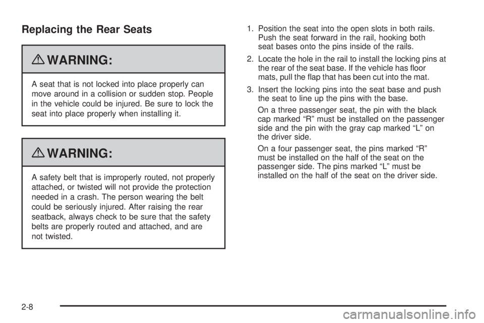 GMC SAVANA PASSENGER 2010 Owners Guide Replacing the Rear Seats
{WARNING:
A seat that is not locked into place properly can
move around in a collision or sudden stop. People
in the vehicle could be injured. Be sure to lock the
seat into pl