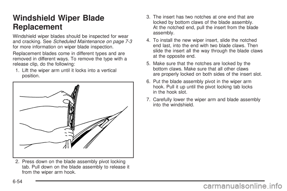 GMC SAVANA PASSENGER 2010 Owners Manual Windshield Wiper Blade
Replacement
Windshield wiper blades should be inspected for wear
and cracking. SeeScheduled Maintenance on page 7-3
for more information on wiper blade inspection.
Replacement b GMC SAVANA PASSENGER 2010 Owners Manual Windshield Wiper Blade
Replacement
Windshield wiper blades should be inspected for wear
and cracking. SeeScheduled Maintenance on page 7-3
for more information on wiper blade inspection.
Replacement b