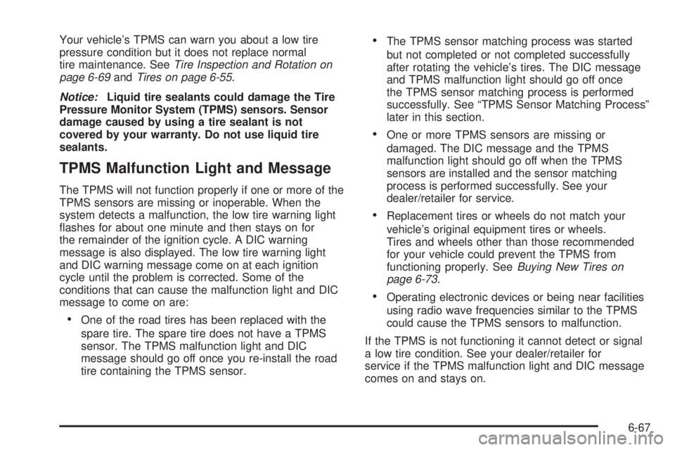 GMC SAVANA PASSENGER 2010  Owners Manual Your vehicle’s TPMS can warn you about a low tire
pressure condition but it does not replace normal
tire maintenance. SeeTire Inspection and Rotation on
page 6-69andTires on page 6-55.
Notice:Liquid