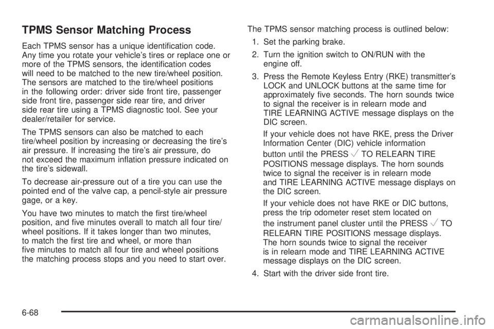 GMC SAVANA PASSENGER 2010  Owners Manual TPMS Sensor Matching Process
Each TPMS sensor has a unique identiﬁcation code.
Any time you rotate your vehicle’s tires or replace one or
more of the TPMS sensors, the identiﬁcation codes
will n