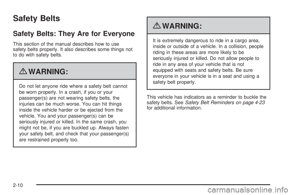 GMC SAVANA PASSENGER 2010 Owners Guide Safety Belts
Safety Belts: They Are for Everyone
This section of the manual describes how to use
safety belts properly. It also describes some things not
to do with safety belts.
{WARNING:
Do not let 