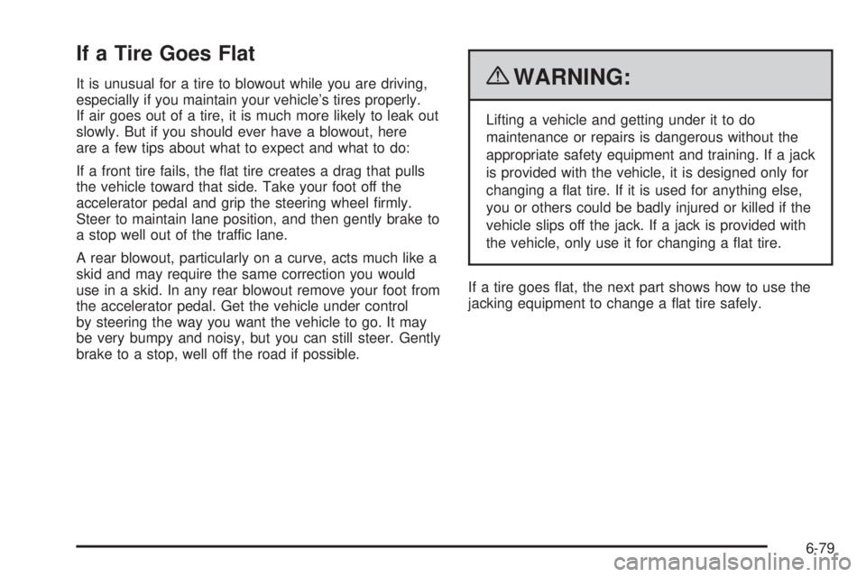 GMC SAVANA PASSENGER 2010 Owners Manual If a Tire Goes Flat
It is unusual for a tire to blowout while you are driving,
especially if you maintain your vehicle’s tires properly.
If air goes out of a tire, it is much more likely to leak out GMC SAVANA PASSENGER 2010 Owners Manual If a Tire Goes Flat
It is unusual for a tire to blowout while you are driving,
especially if you maintain your vehicle’s tires properly.
If air goes out of a tire, it is much more likely to leak out