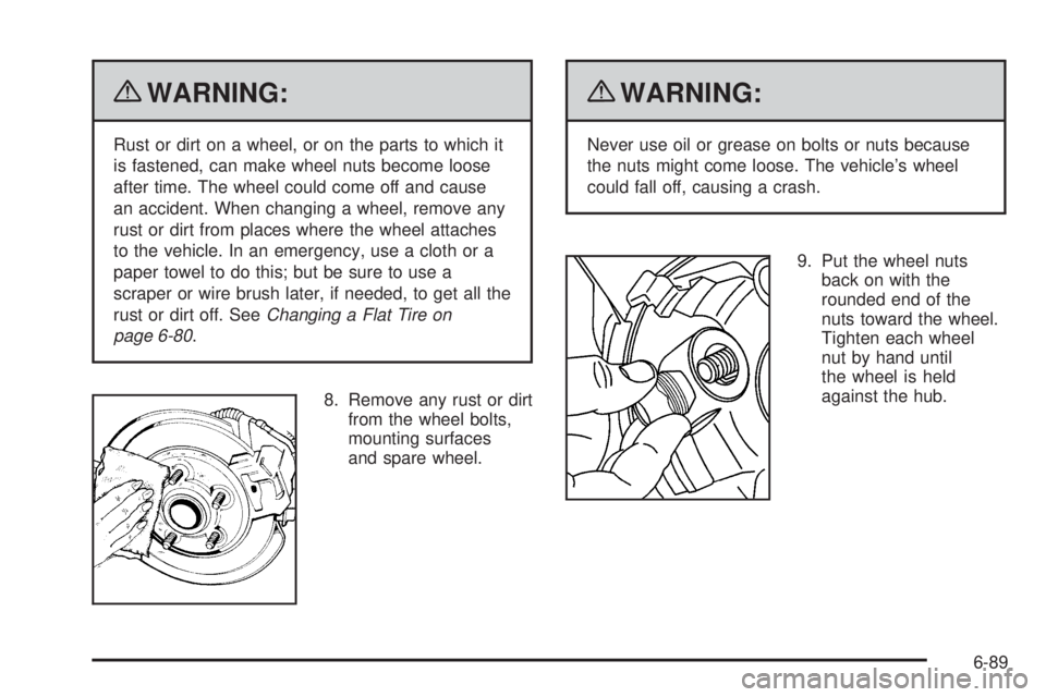 GMC SAVANA PASSENGER 2010 Owners Manual {WARNING:
Rust or dirt on a wheel, or on the parts to which it
is fastened, can make wheel nuts become loose
after time. The wheel could come off and cause
an accident. When changing a wheel, remove a GMC SAVANA PASSENGER 2010 Owners Manual {WARNING:
Rust or dirt on a wheel, or on the parts to which it
is fastened, can make wheel nuts become loose
after time. The wheel could come off and cause
an accident. When changing a wheel, remove a
