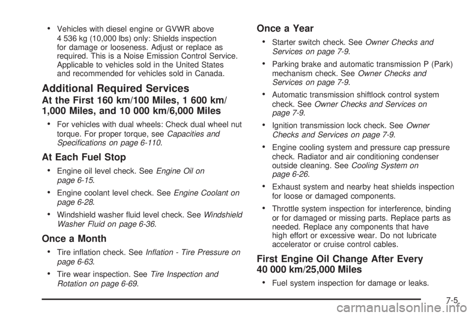 GMC SAVANA PASSENGER 2010  Owners Manual •Vehicles with diesel engine or GVWR above
4 536 kg (10,000 lbs) only: Shields inspection
for damage or looseness. Adjust or replace as
required. This is a Noise Emission Control Service.
Applicable