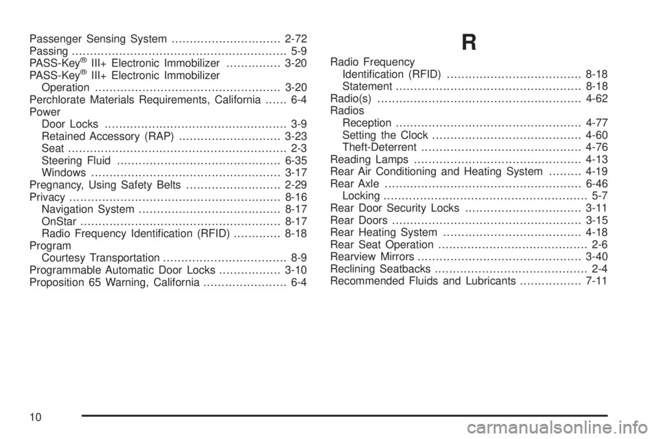 GMC SAVANA PASSENGER 2010 Owners Manual Passenger Sensing System..............................2-72
Passing........................................................... 5-9
PASS-Key
®III+ Electronic Immobilizer...............3-20
PASS-Key®II GMC SAVANA PASSENGER 2010 Owners Manual Passenger Sensing System..............................2-72
Passing........................................................... 5-9
PASS-Key
®III+ Electronic Immobilizer...............3-20
PASS-Key®II