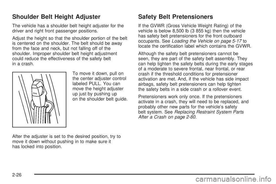 GMC SAVANA PASSENGER 2010  Owners Manual Shoulder Belt Height Adjuster
The vehicle has a shoulder belt height adjuster for the
driver and right front passenger positions.
Adjust the height so that the shoulder portion of the belt
is centered