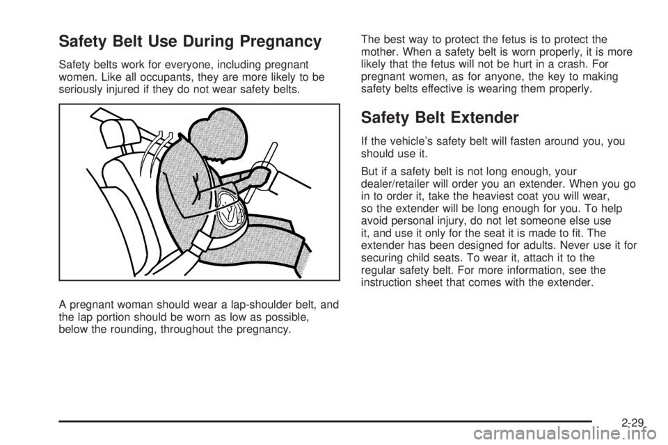 GMC SAVANA PASSENGER 2010 Workshop Manual Safety Belt Use During Pregnancy
Safety belts work for everyone, including pregnant
women. Like all occupants, they are more likely to be
seriously injured if they do not wear safety belts.
A pregnant