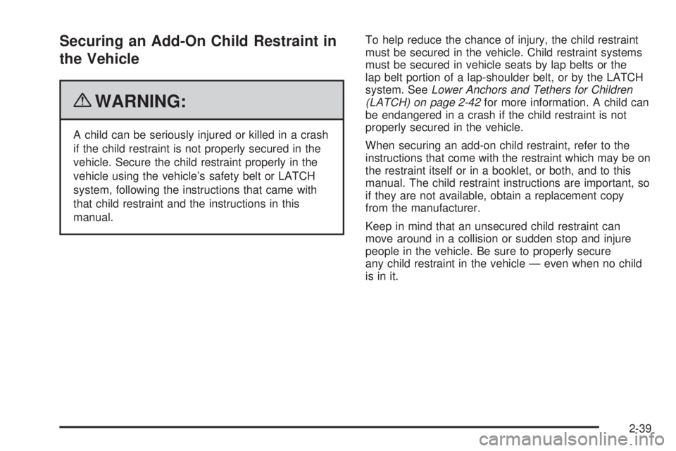 GMC SAVANA PASSENGER 2010 Repair Manual Securing an Add-On Child Restraint in
the Vehicle
{WARNING:
A child can be seriously injured or killed in a crash
if the child restraint is not properly secured in the
vehicle. Secure the child restra GMC SAVANA PASSENGER 2010 Repair Manual Securing an Add-On Child Restraint in
the Vehicle
{WARNING:
A child can be seriously injured or killed in a crash
if the child restraint is not properly secured in the
vehicle. Secure the child restra
