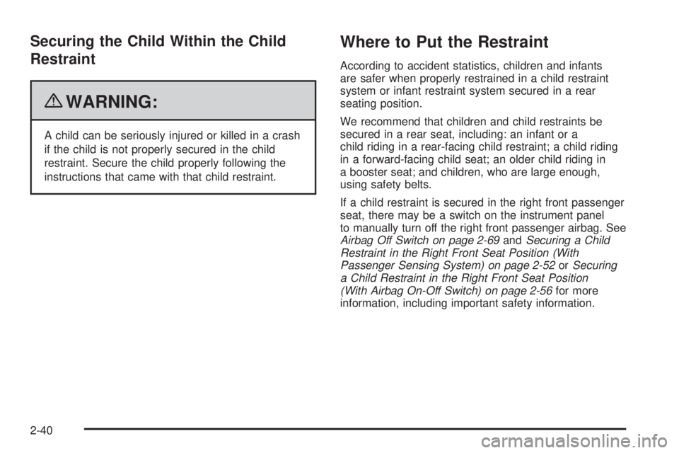 GMC SAVANA PASSENGER 2010 Repair Manual Securing the Child Within the Child
Restraint
{WARNING:
A child can be seriously injured or killed in a crash
if the child is not properly secured in the child
restraint. Secure the child properly fol GMC SAVANA PASSENGER 2010 Repair Manual Securing the Child Within the Child
Restraint
{WARNING:
A child can be seriously injured or killed in a crash
if the child is not properly secured in the child
restraint. Secure the child properly fol