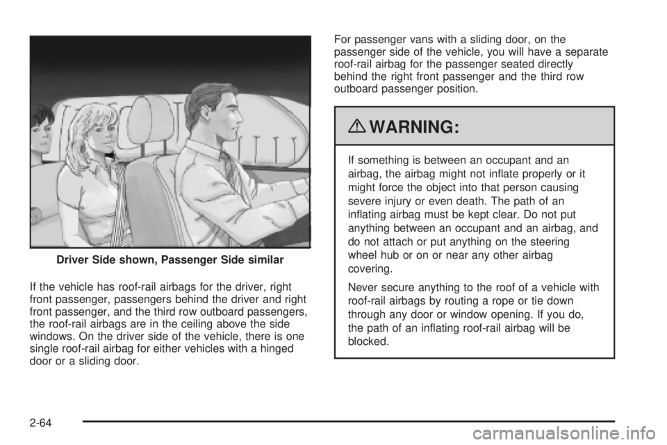 GMC SAVANA PASSENGER 2010 Manual Online If the vehicle has roof-rail airbags for the driver, right
front passenger, passengers behind the driver and right
front passenger, and the third row outboard passengers,
the roof-rail airbags are in GMC SAVANA PASSENGER 2010 Manual Online If the vehicle has roof-rail airbags for the driver, right
front passenger, passengers behind the driver and right
front passenger, and the third row outboard passengers,
the roof-rail airbags are in