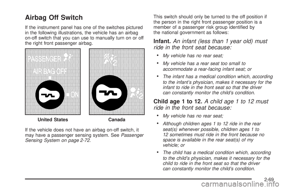 GMC SAVANA PASSENGER 2010 Owners Manual Airbag Off Switch
If the instrument panel has one of the switches pictured
in the following illustrations, the vehicle has an airbag
on-off switch that you can use to manually turn on or off
the right GMC SAVANA PASSENGER 2010 Owners Manual Airbag Off Switch
If the instrument panel has one of the switches pictured
in the following illustrations, the vehicle has an airbag
on-off switch that you can use to manually turn on or off
the right