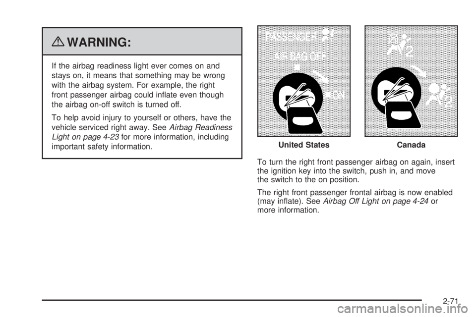 GMC SAVANA PASSENGER 2010 Owners Manual {WARNING:
If the airbag readiness light ever comes on and
stays on, it means that something may be wrong
with the airbag system. For example, the right
front passenger airbag could inflate even thoug GMC SAVANA PASSENGER 2010 Owners Manual {WARNING:
If the airbag readiness light ever comes on and
stays on, it means that something may be wrong
with the airbag system. For example, the right
front passenger airbag could inflate even thoug
