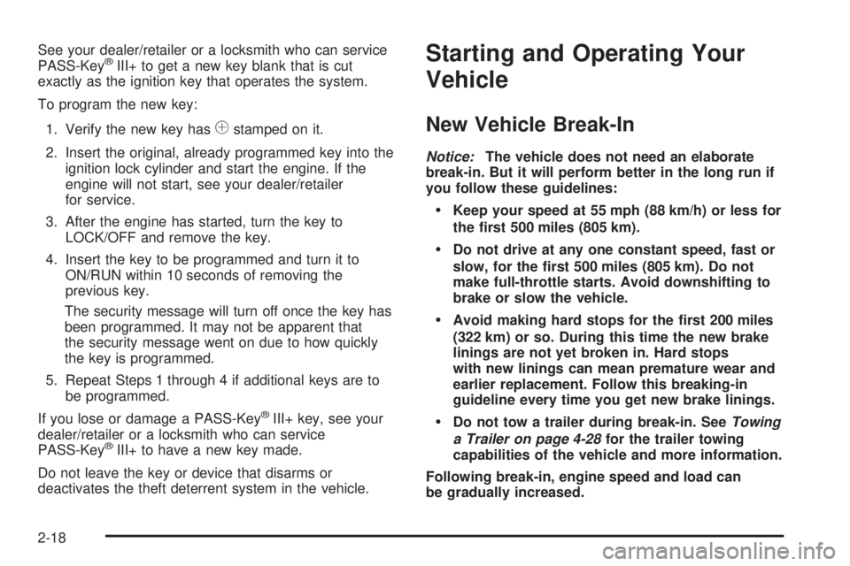 GMC SAVANA PASSENGER 2009 Owners Manual See your dealer/retailer or a locksmith who can service
PASS-Key®III+ to get a new key blank that is cut
exactly as the ignition key that operates the system.
To program the new key:
1. Verify the ne GMC SAVANA PASSENGER 2009 Owners Manual See your dealer/retailer or a locksmith who can service
PASS-Key®III+ to get a new key blank that is cut
exactly as the ignition key that operates the system.
To program the new key:
1. Verify the ne