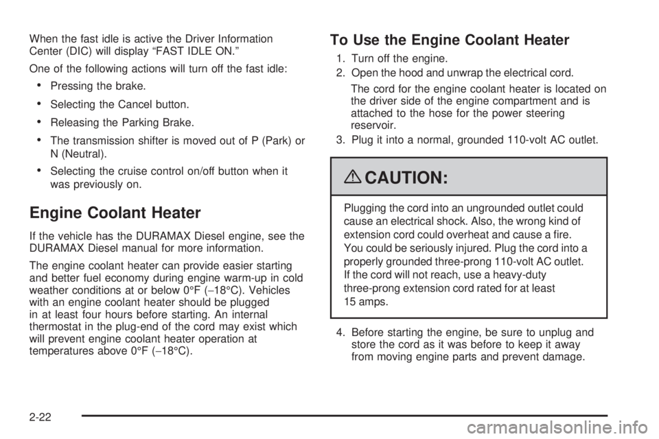 GMC SAVANA PASSENGER 2009  Owners Manual When the fast idle is active the Driver Information
Center (DIC) will display “FAST IDLE ON.”
One of the following actions will turn off the fast idle:
•Pressing the brake.
•Selecting the Canc