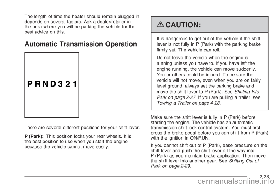 GMC SAVANA PASSENGER 2009 Owners Manual The length of time the heater should remain plugged in
depends on several factors. Ask a dealer/retailer in
the area where you will be parking the vehicle for the
best advice on this.
Automatic Transm GMC SAVANA PASSENGER 2009 Owners Manual The length of time the heater should remain plugged in
depends on several factors. Ask a dealer/retailer in
the area where you will be parking the vehicle for the
best advice on this.
Automatic Transm