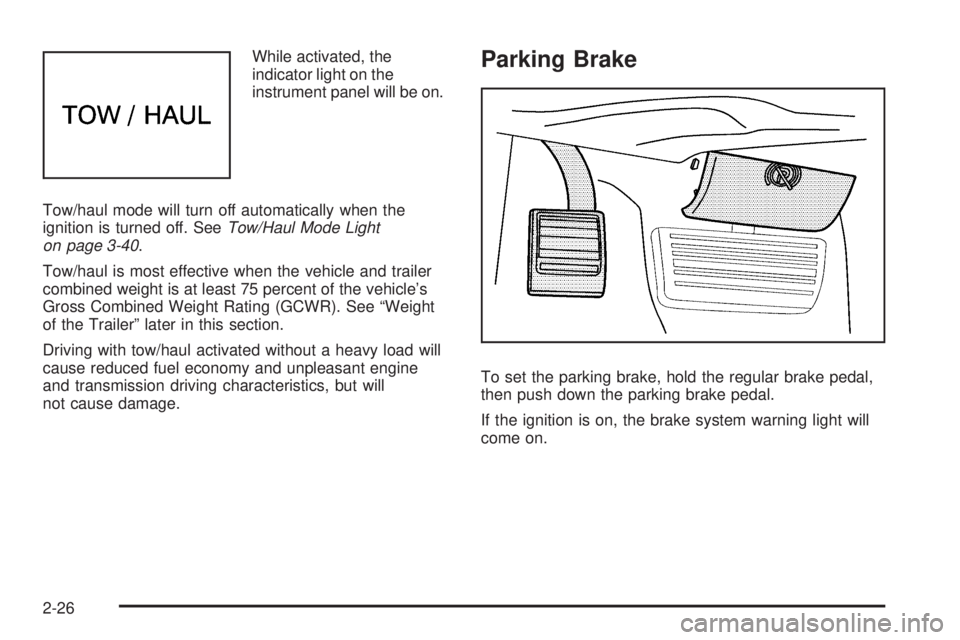 GMC SAVANA PASSENGER 2009  Owners Manual While activated, the
indicator light on the
instrument panel will be on.
Tow/haul mode will turn off automatically when the
ignition is turned off. SeeTow/Haul Mode Light
on page 3-40.
Tow/haul is mos