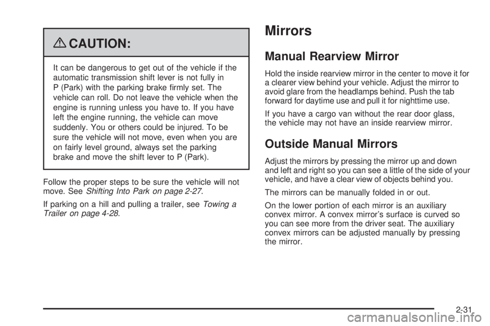 GMC SAVANA PASSENGER 2009 Owners Manual {CAUTION:
It can be dangerous to get out of the vehicle if the
automatic transmission shift lever is not fully in
P (Park) with the parking brake firmly set. The
vehicle can roll. Do not leave the ve GMC SAVANA PASSENGER 2009 Owners Manual {CAUTION:
It can be dangerous to get out of the vehicle if the
automatic transmission shift lever is not fully in
P (Park) with the parking brake firmly set. The
vehicle can roll. Do not leave the ve