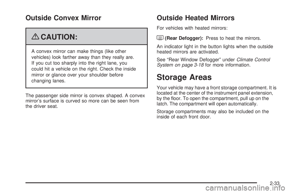 GMC SAVANA PASSENGER 2009 Owners Manual Outside Convex Mirror
{CAUTION:
A convex mirror can make things (like other
vehicles) look farther away than they really are.
If you cut too sharply into the right lane, you
could hit a vehicle on the GMC SAVANA PASSENGER 2009 Owners Manual Outside Convex Mirror
{CAUTION:
A convex mirror can make things (like other
vehicles) look farther away than they really are.
If you cut too sharply into the right lane, you
could hit a vehicle on the